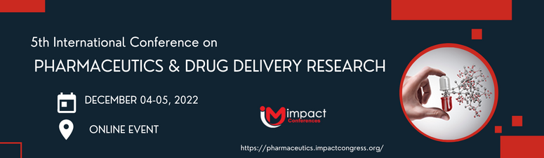 5th international Webinar on Pharmaceutics and Drug Delivery Research | December 02-04, 2022| IMPACT Conferences